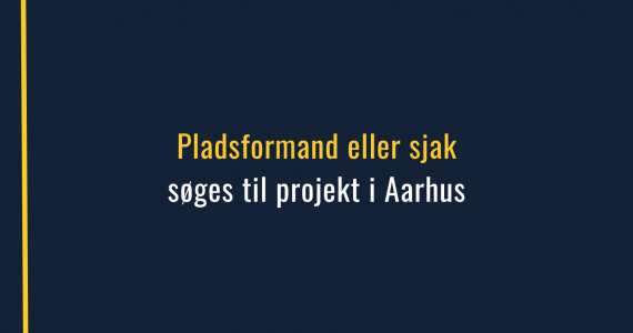 Pladsformand eller sjak søges til projekt i Aarhus